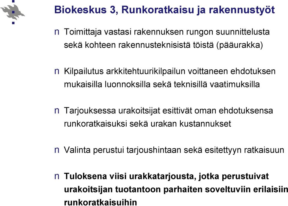 Tarjouksessa urakoitsijat esittivät oman ehdotuksensa runkoratkaisuksi sekä urakan kustannukset Valinta perustui tarjoushintaan sekä