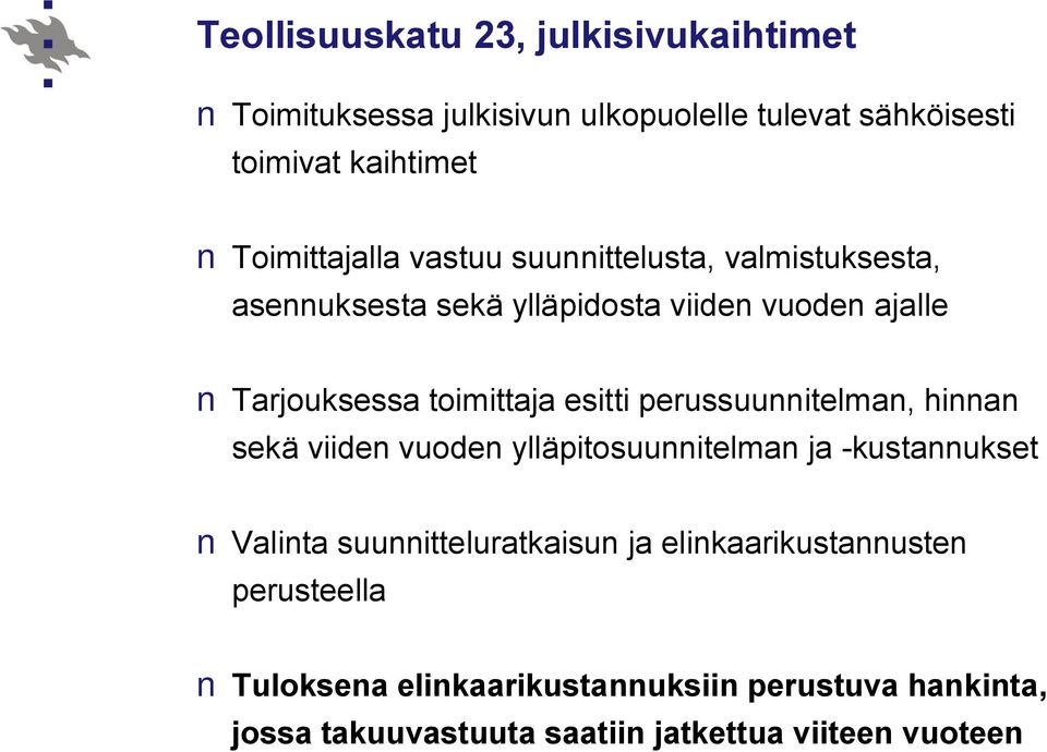 toimittaja esitti perussuunnitelman, hinnan sekä viiden vuoden ylläpitosuunnitelman ja -kustannukset Valinta