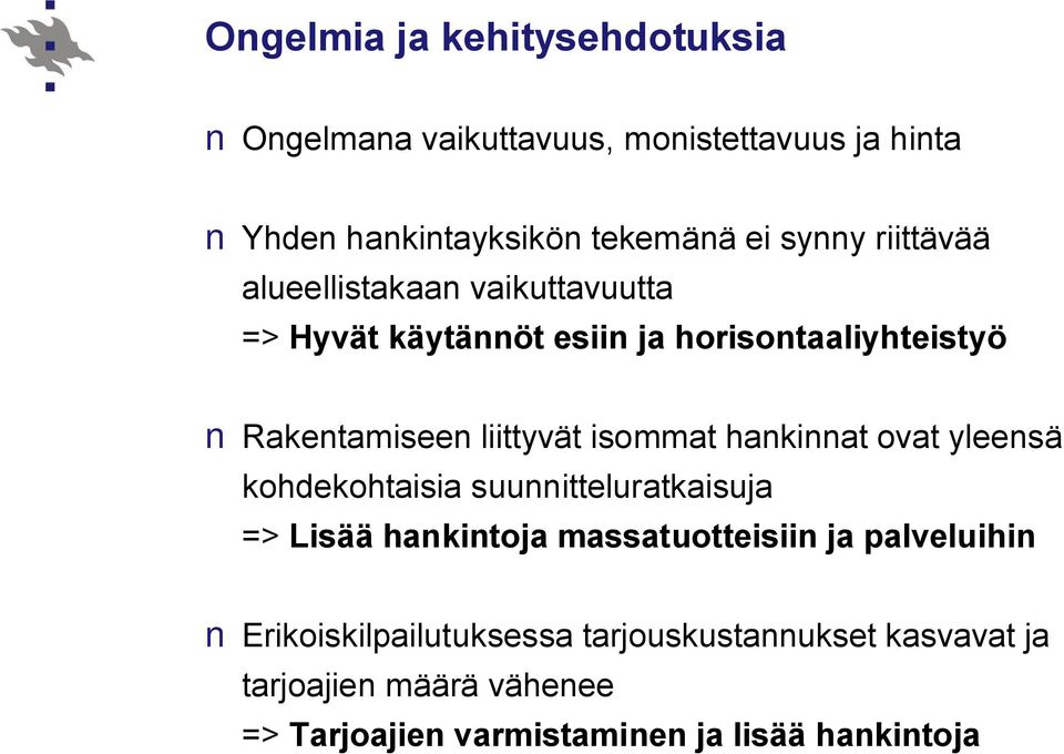 isommat hankinnat ovat yleensä kohdekohtaisia suunnitteluratkaisuja => Lisää hankintoja massatuotteisiin ja palveluihin