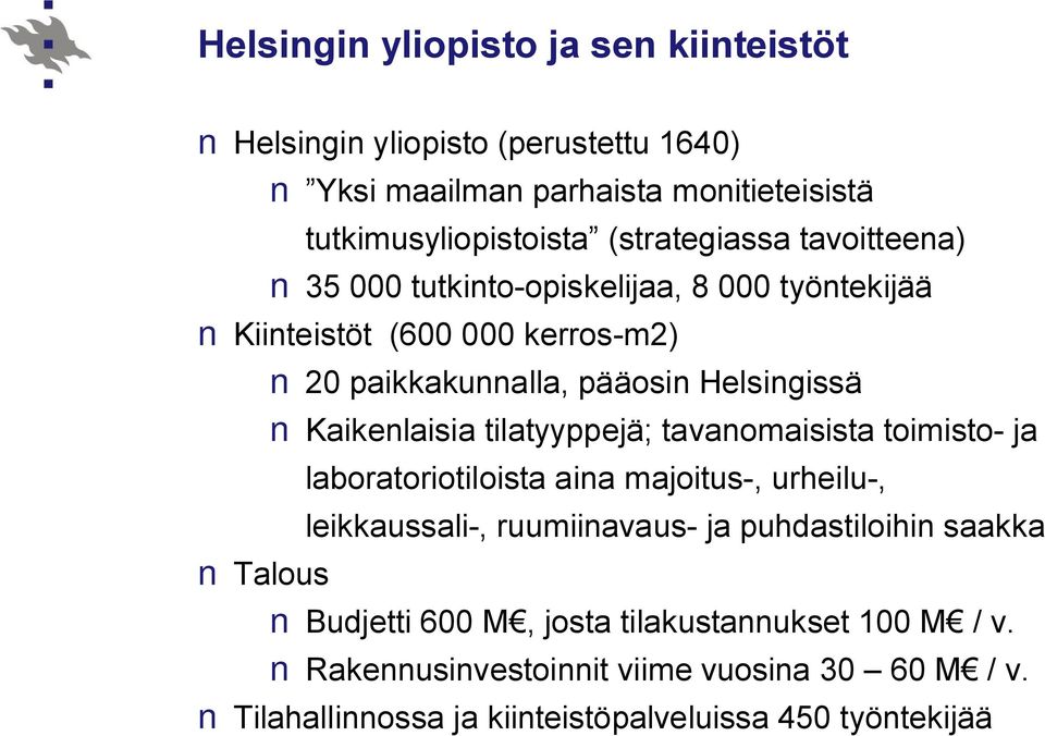 Kaikenlaisia tilatyyppejä; tavanomaisista toimisto- ja laboratoriotiloista aina majoitus-, urheilu-, leikkaussali-, ruumiinavaus- ja puhdastiloihin