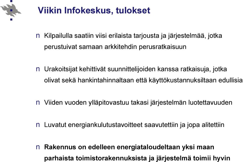 käyttökustannuksiltaan edullisia Viiden vuoden ylläpitovastuu takasi järjestelmän luotettavuuden Luvatut