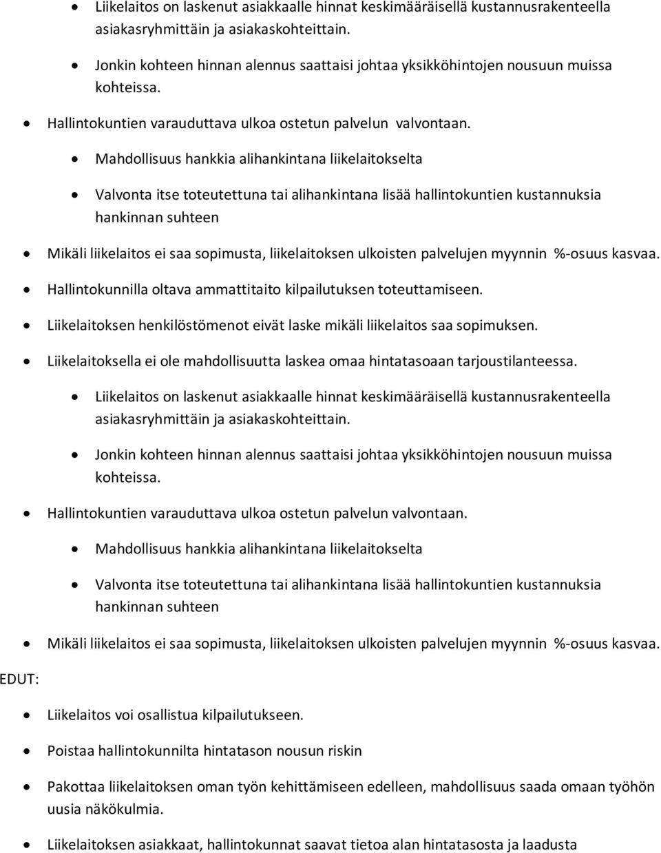 Mahdollisuus hankkia alihankintana liikelaitokselta Valvonta itse toteutettuna tai alihankintana lisää hallintokuntien kustannuksia hankinnan suhteen Mikäli liikelaitos ei saa sopimusta,