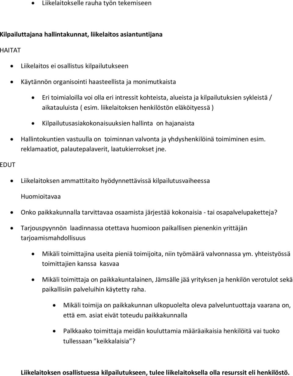 liikelaitoksen henkilöstön eläköityessä ) Kilpailutusasiakokonaisuuksien hallinta on hajanaista Hallintokuntien vastuulla on toiminnan valvonta ja yhdyshenkilöinä toimiminen esim.