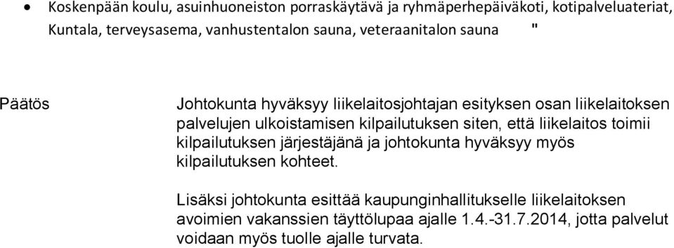 siten, että liikelaitos toimii kilpailutuksen järjestäjänä ja johtokunta hyväksyy myös kilpailutuksen kohteet.