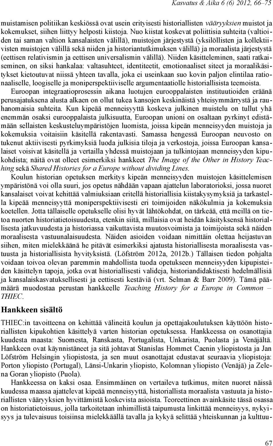 historiantutkimuksen välillä) ja moraalista järjestystä (eettisen relativismin ja eettisen universalismin välillä).