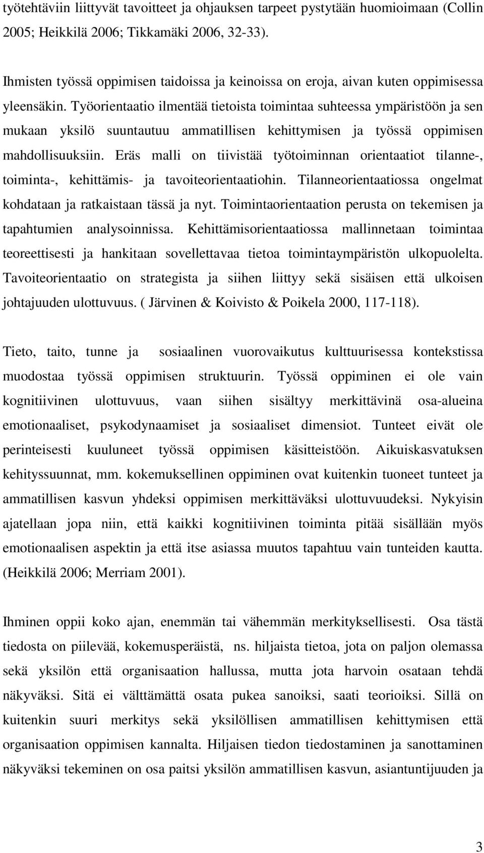 Työorientaatio ilmentää tietoista toimintaa suhteessa ympäristöön ja sen mukaan yksilö suuntautuu ammatillisen kehittymisen ja työssä oppimisen mahdollisuuksiin.