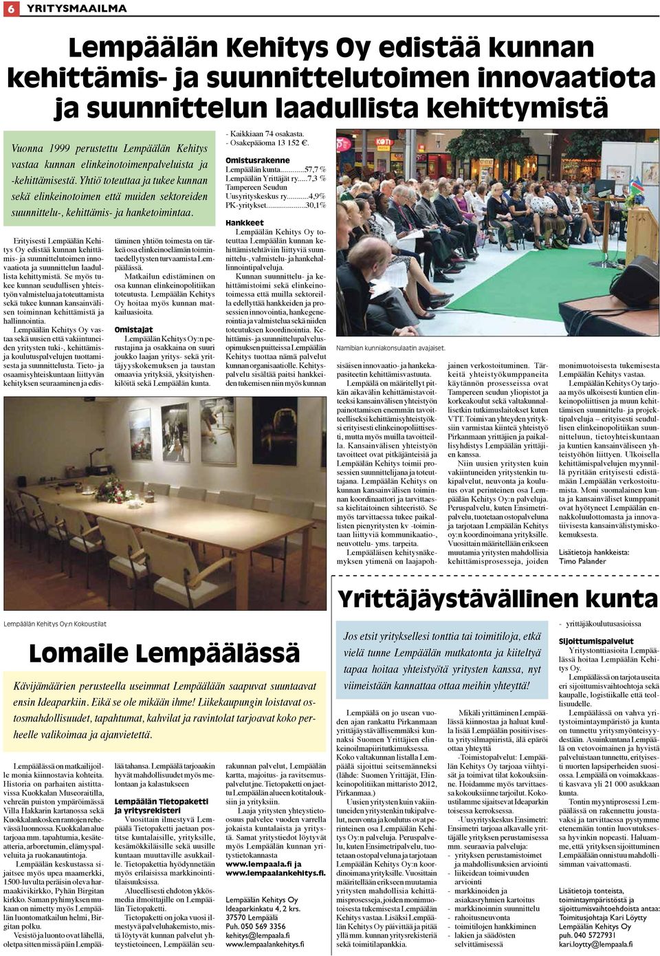 Erityisesti Lempäälän Kehitys Oy edistää kunnan kehittämis- ja suunnittelutoimen innovaatiota ja suunnittelun laadullista kehittymistä.