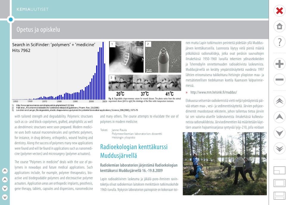 Along the success of polymers many new applications were found and will be found in applications such as nanomedicine (polymer vectors) and microsurgery (polymer actuators).