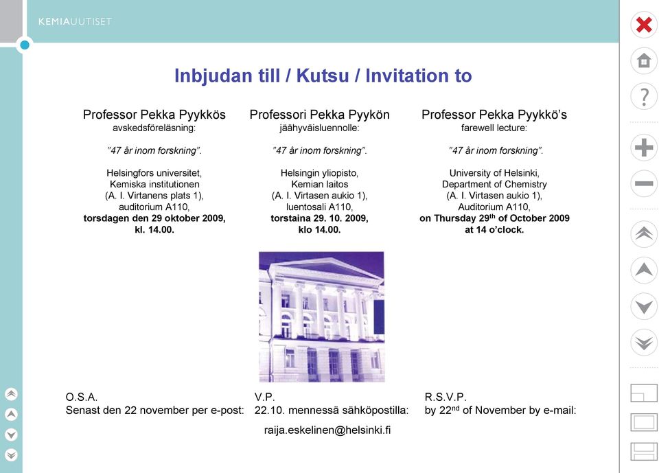 University of Helsinki, Department of Chemistry (A. I. Virtasen aukio 1), Auditorium A110, on Thursday 29 th of October 2009 at 14 o clock. O.S.A. Senast den 22 november per e-post: V.P. 22.10. mennessä sähköpostilla: raija.
