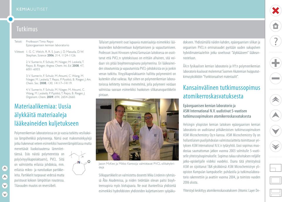 2008, 130, 14117 14119. 4. V. Sumerin, F. Schulz, M. Nieger, M. Atsumi, C. Wang, M. Leskelä, P. Pyykkö, T. Repo, B. Rieger, J. Organom. Chem. 2009, 694, 2654-2660.