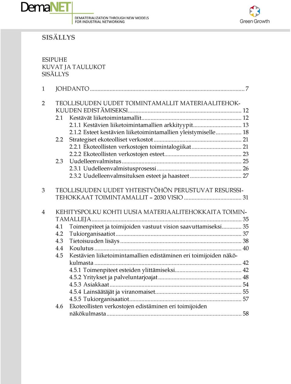 .. 23 2.3 Uudelleenvalmistus... 25 2.3.1 Uudelleenvalmistusprosessi... 26 2.3.2 Uudelleenvalmsituksen esteet ja haasteet.