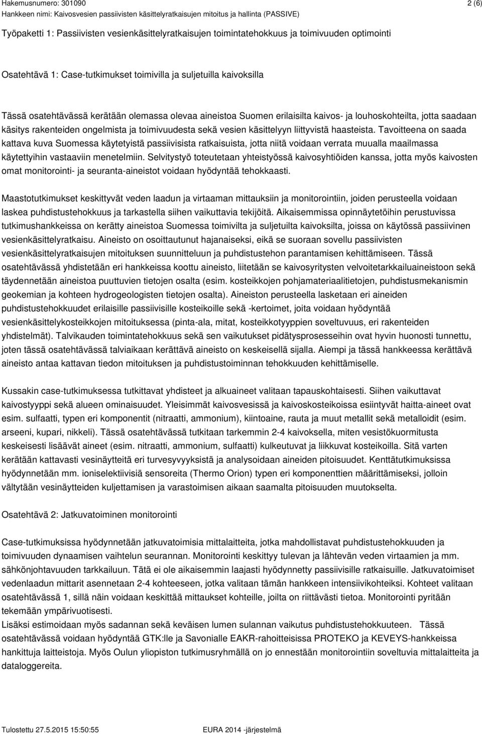 Tavoitteena on saada kattava kuva Suomessa käytetyistä passiivisista ratkaisuista, jotta niitä voidaan verrata muualla maailmassa käytettyihin vastaaviin menetelmiin.