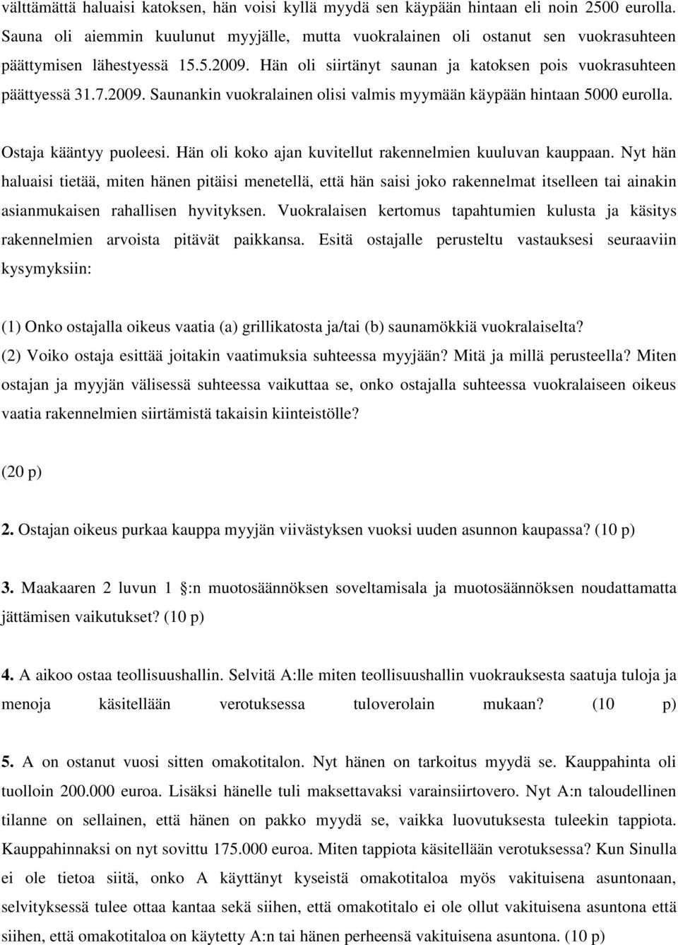 Ostaja kääntyy puoleesi. Hän oli koko ajan kuvitellut rakennelmien kuuluvan kauppaan.