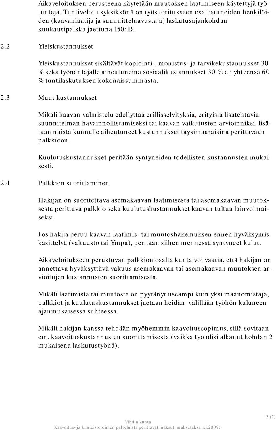 2 Yleiskustannukset Yleiskustannukset sisältävät kopiointi-, monistus- ja tarvikekustannukset 30 % sekä työnantajalle aiheutuneina sosiaalikustannukset 30 % eli yhteensä 60 % tuntilaskutuksen