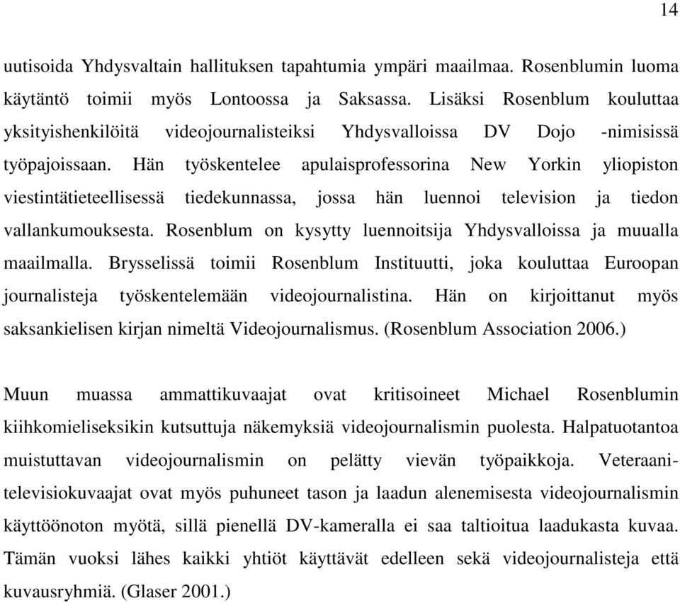 Hän työskentelee apulaisprofessorina New Yorkin yliopiston viestintätieteellisessä tiedekunnassa, jossa hän luennoi television ja tiedon vallankumouksesta.