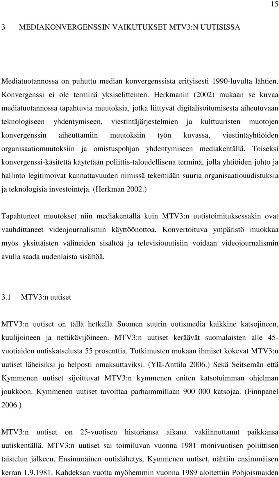 konvergenssin aiheuttamiin muutoksiin työn kuvassa, viestintäyhtiöiden organisaatiomuutoksiin ja omistuspohjan yhdentymiseen mediakentällä.