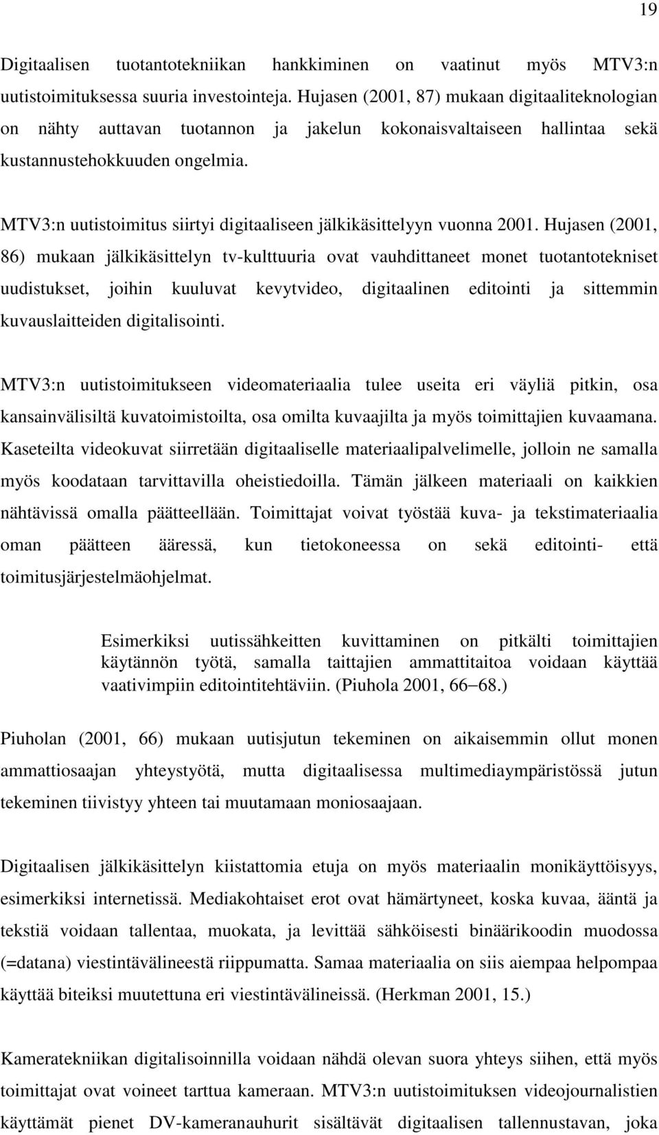 MTV3:n uutistoimitus siirtyi digitaaliseen jälkikäsittelyyn vuonna 2001.