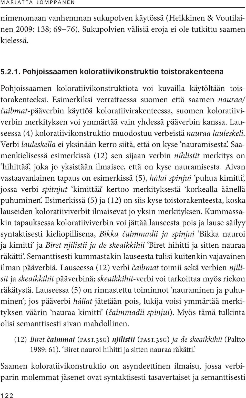 Pohjoissaamen koloratiivikonstruktio toistorakenteena Pohjoissaamen koloratiivikonstruktiota voi kuvailla käytöltään toistorakenteeksi.