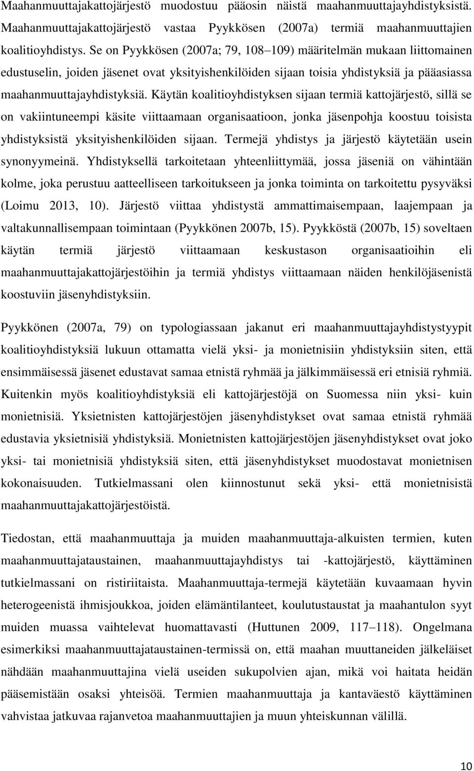 Käytän koalitioyhdistyksen sijaan termiä kattojärjestö, sillä se on vakiintuneempi käsite viittaamaan organisaatioon, jonka jäsenpohja koostuu toisista yhdistyksistä yksityishenkilöiden sijaan.