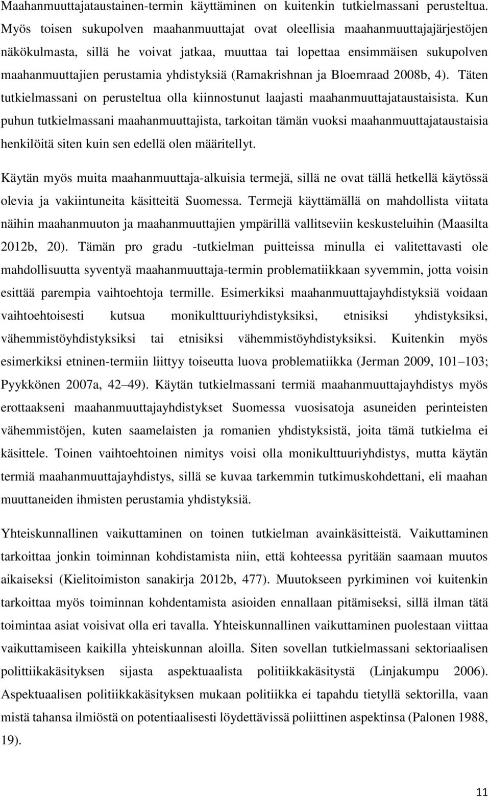 yhdistyksiä (Ramakrishnan ja Bloemraad 2008b, 4). Täten tutkielmassani on perusteltua olla kiinnostunut laajasti maahanmuuttajataustaisista.