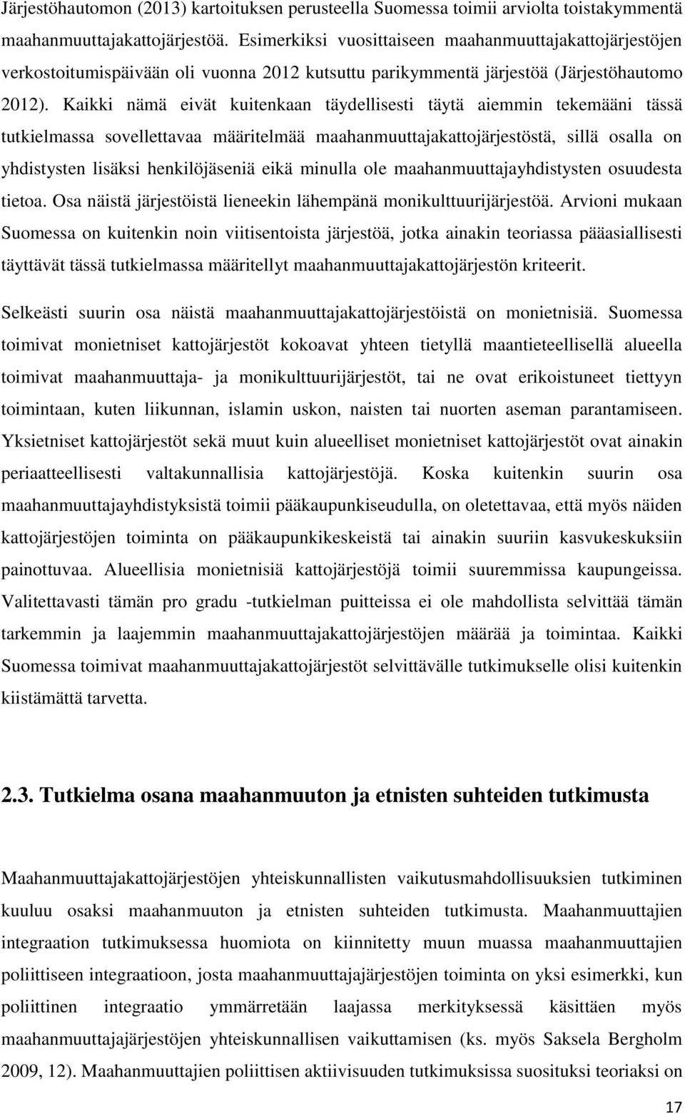 Kaikki nämä eivät kuitenkaan täydellisesti täytä aiemmin tekemääni tässä tutkielmassa sovellettavaa määritelmää maahanmuuttajakattojärjestöstä, sillä osalla on yhdistysten lisäksi henkilöjäseniä eikä