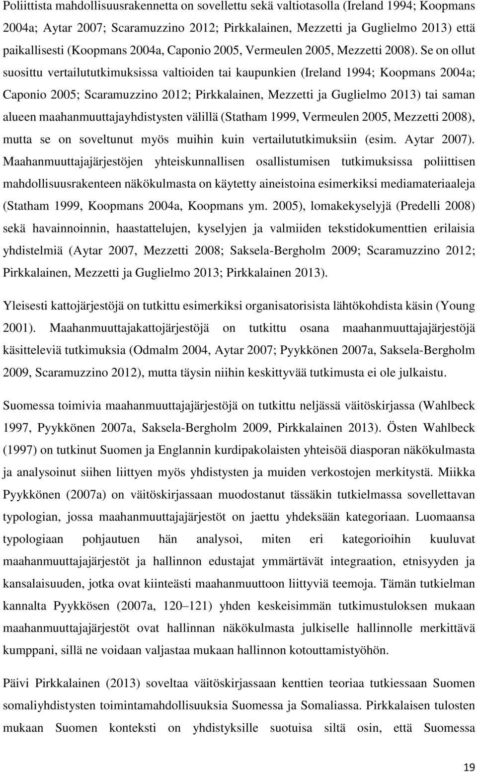 Se on ollut suosittu vertailututkimuksissa valtioiden tai kaupunkien (Ireland 1994; Koopmans 2004a; Caponio 2005; Scaramuzzino 2012; Pirkkalainen, Mezzetti ja Guglielmo 2013) tai saman alueen