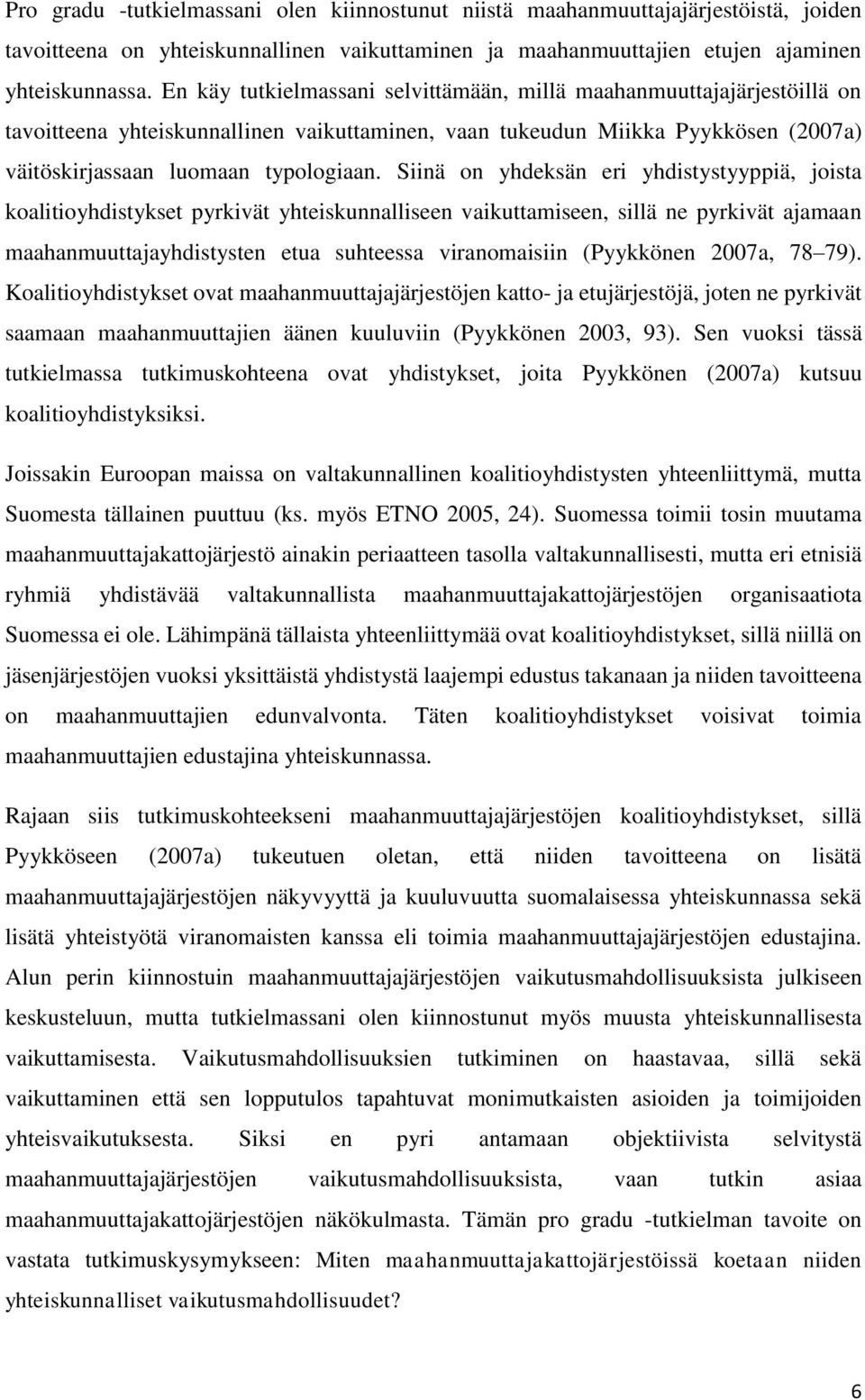 Siinä on yhdeksän eri yhdistystyyppiä, joista koalitioyhdistykset pyrkivät yhteiskunnalliseen vaikuttamiseen, sillä ne pyrkivät ajamaan maahanmuuttajayhdistysten etua suhteessa viranomaisiin