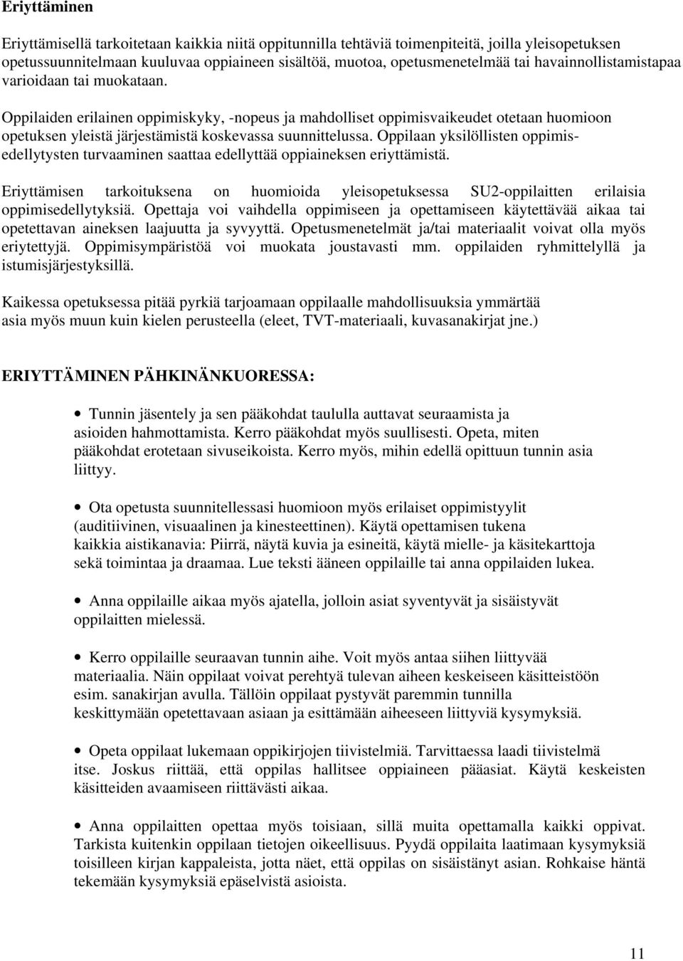 Oppilaan yksilöllisten oppimisedellytysten turvaaminen saattaa edellyttää oppiaineksen eriyttämistä.