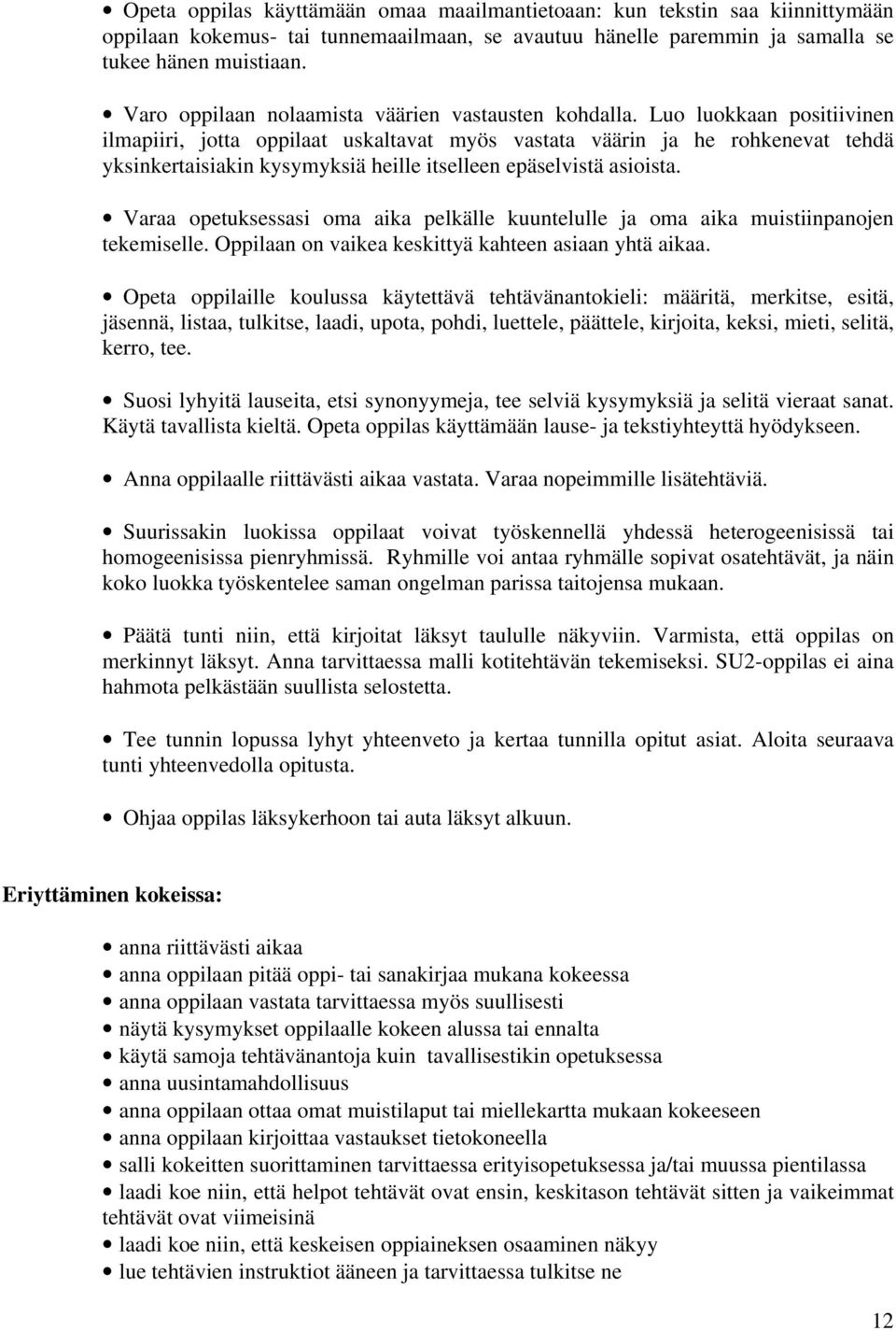 Luo luokkaan positiivinen ilmapiiri, jotta oppilaat uskaltavat myös vastata väärin ja he rohkenevat tehdä yksinkertaisiakin kysymyksiä heille itselleen epäselvistä asioista.