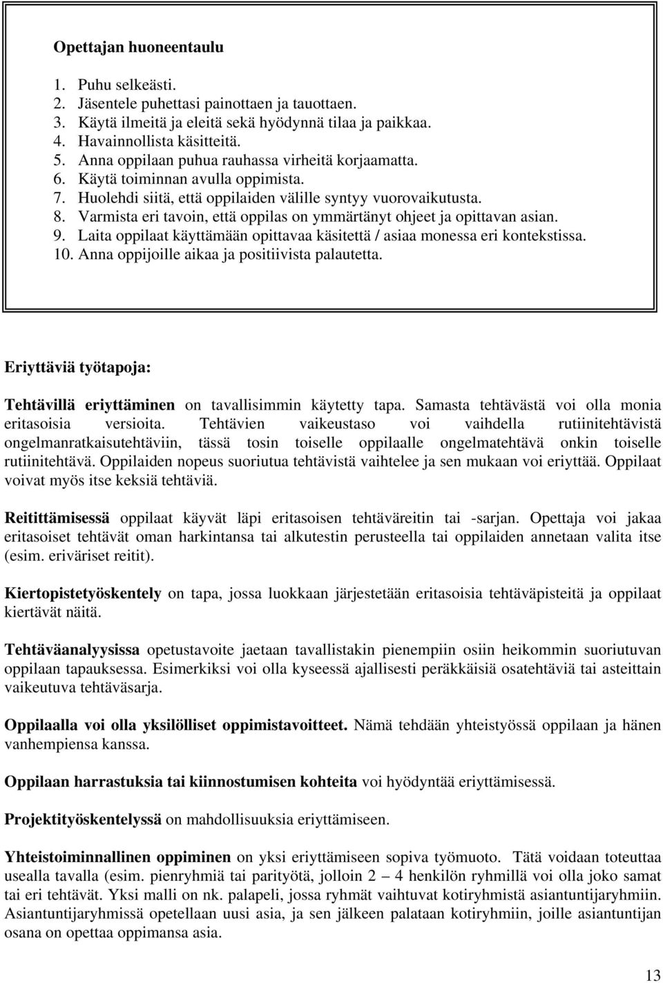 Varmista eri tavoin, että oppilas on ymmärtänyt ohjeet ja opittavan asian. 9. Laita oppilaat käyttämään opittavaa käsitettä / asiaa monessa eri kontekstissa. 10.