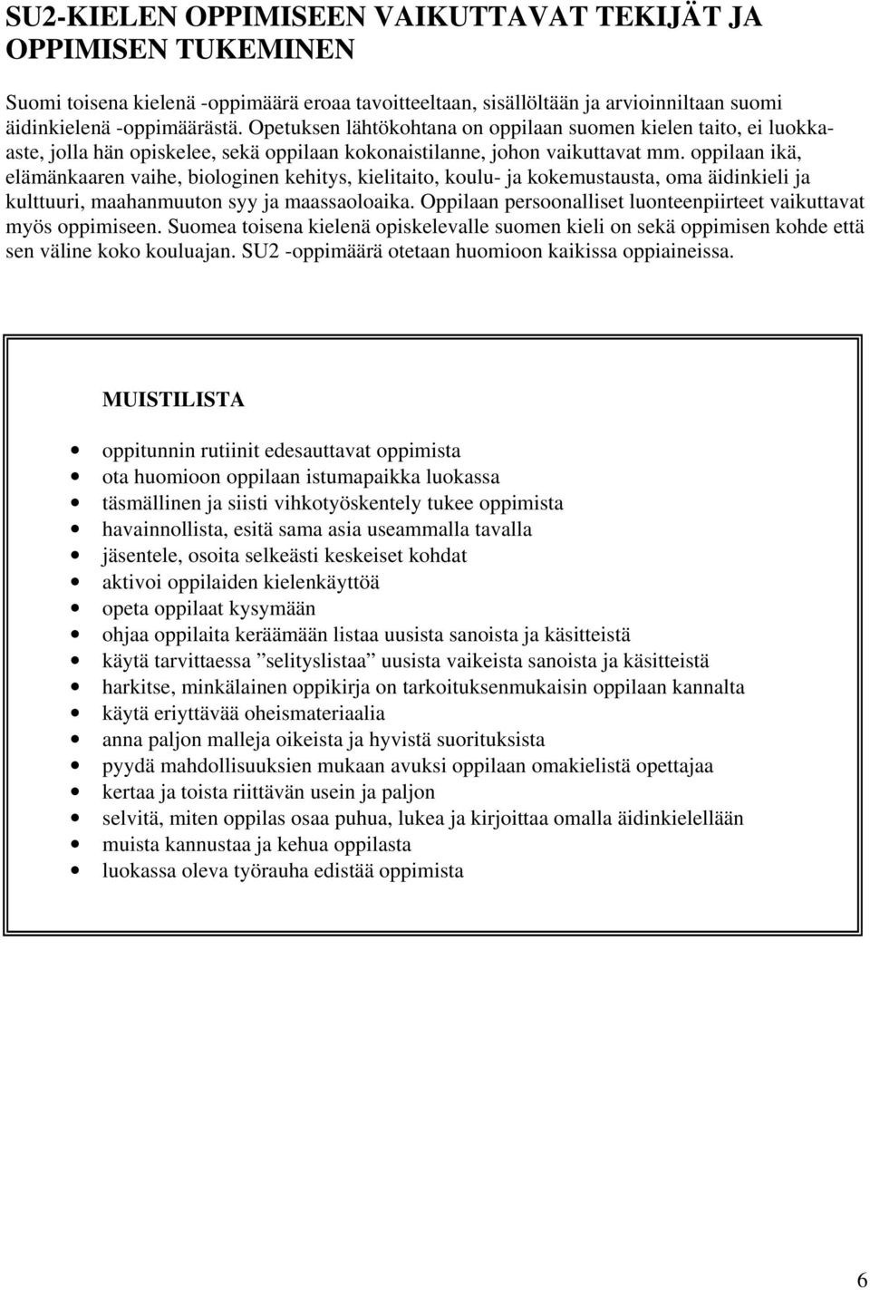 oppilaan ikä, elämänkaaren vaihe, biologinen kehitys, kielitaito, koulu- ja kokemustausta, oma äidinkieli ja kulttuuri, maahanmuuton syy ja maassaoloaika.