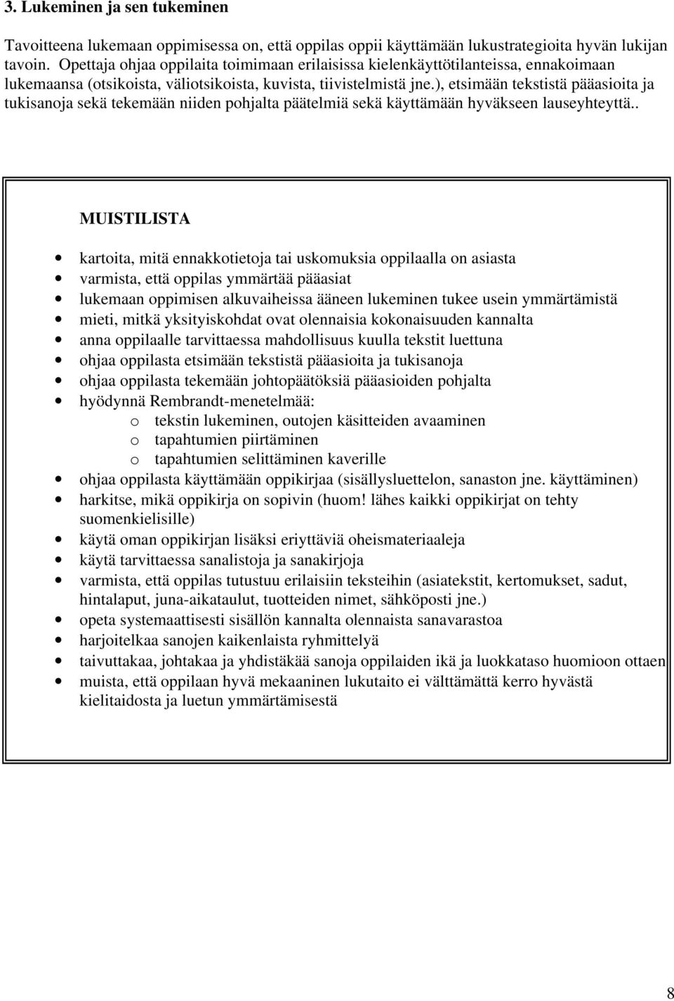 ), etsimään tekstistä pääasioita ja tukisanoja sekä tekemään niiden pohjalta päätelmiä sekä käyttämään hyväkseen lauseyhteyttä.