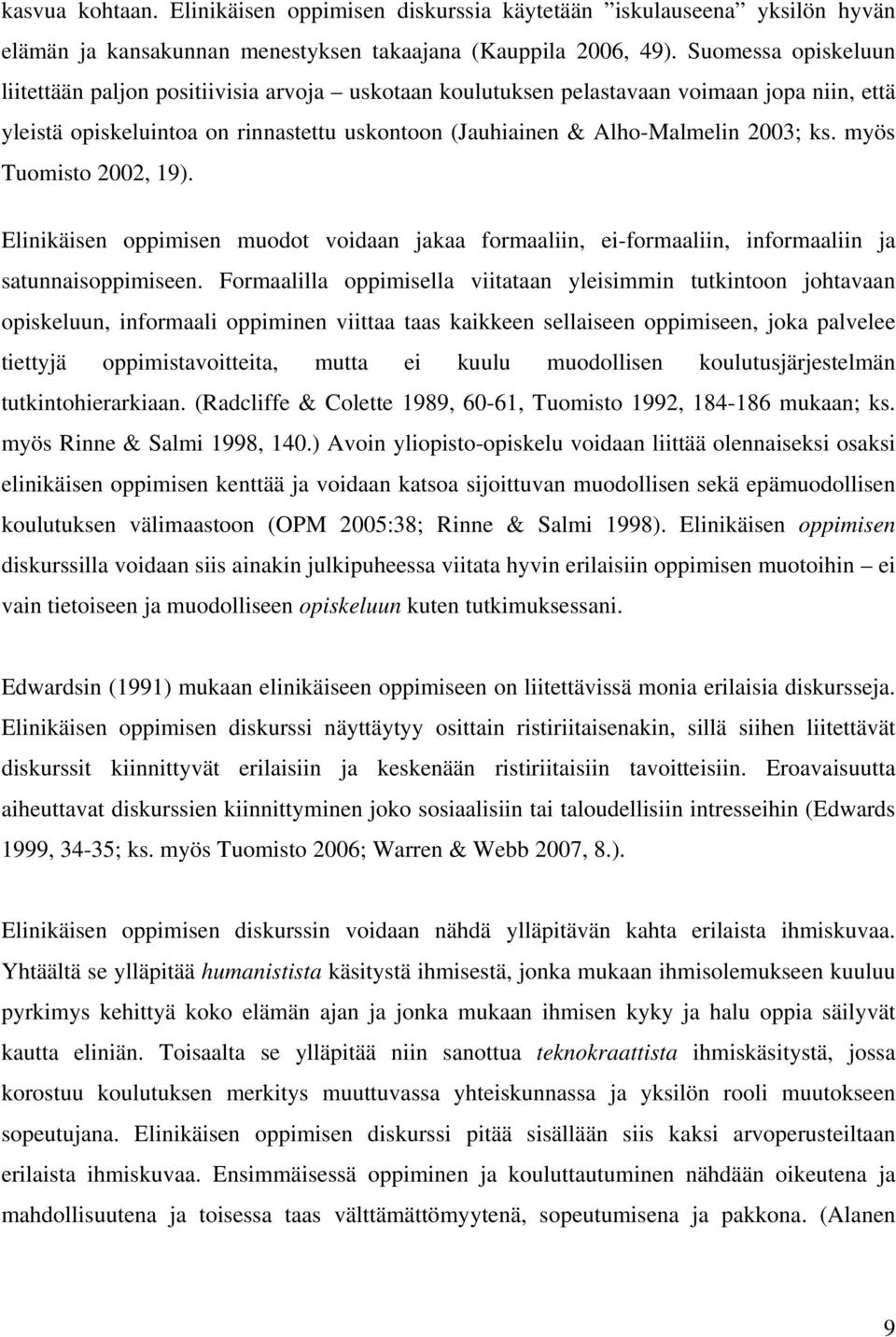 myös Tuomisto 2002, 19). Elinikäisen oppimisen muodot voidaan jakaa formaaliin, ei-formaaliin, informaaliin ja satunnaisoppimiseen.