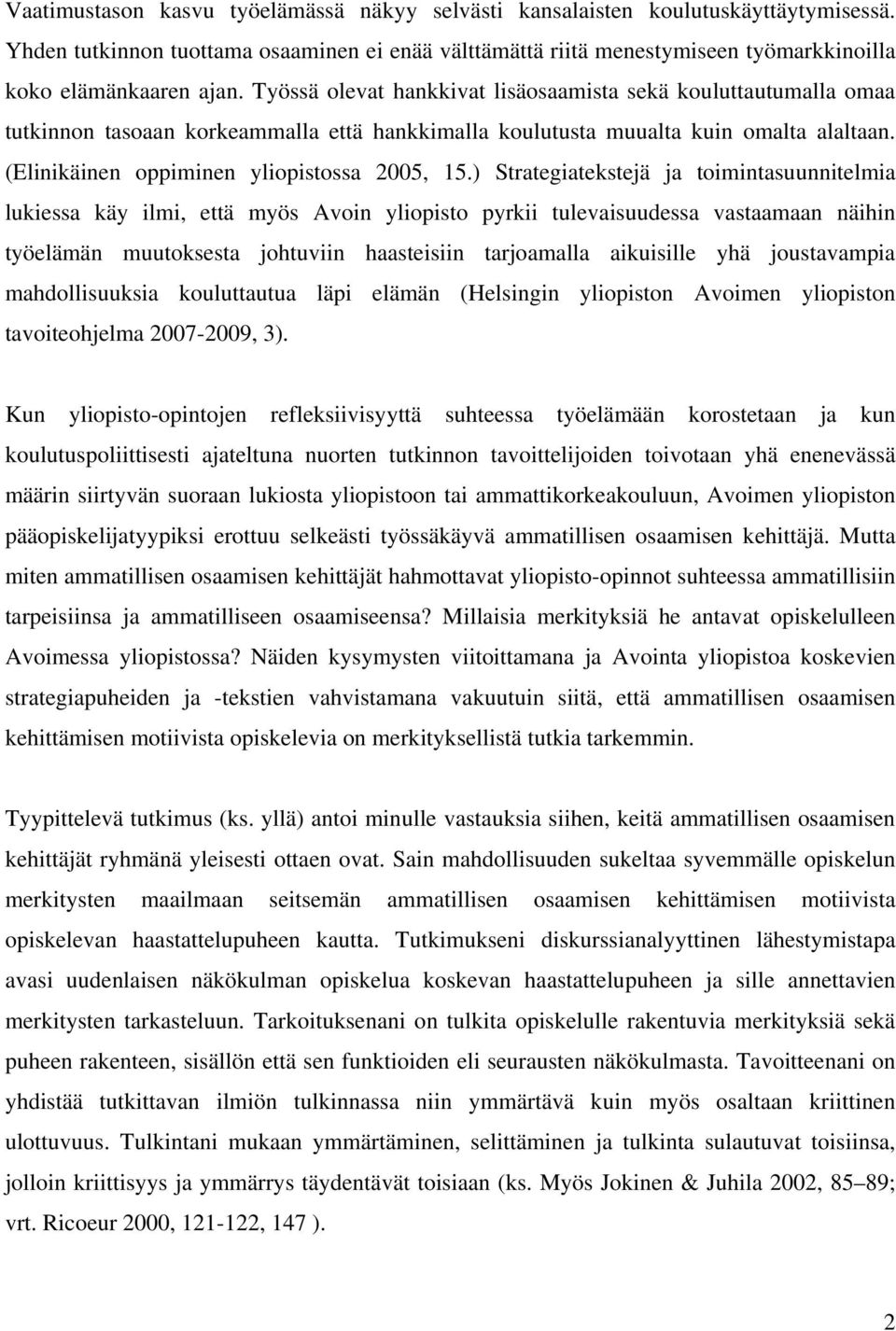 ) Strategiatekstejä ja toimintasuunnitelmia lukiessa käy ilmi, että myös Avoin yliopisto pyrkii tulevaisuudessa vastaamaan näihin työelämän muutoksesta johtuviin haasteisiin tarjoamalla aikuisille