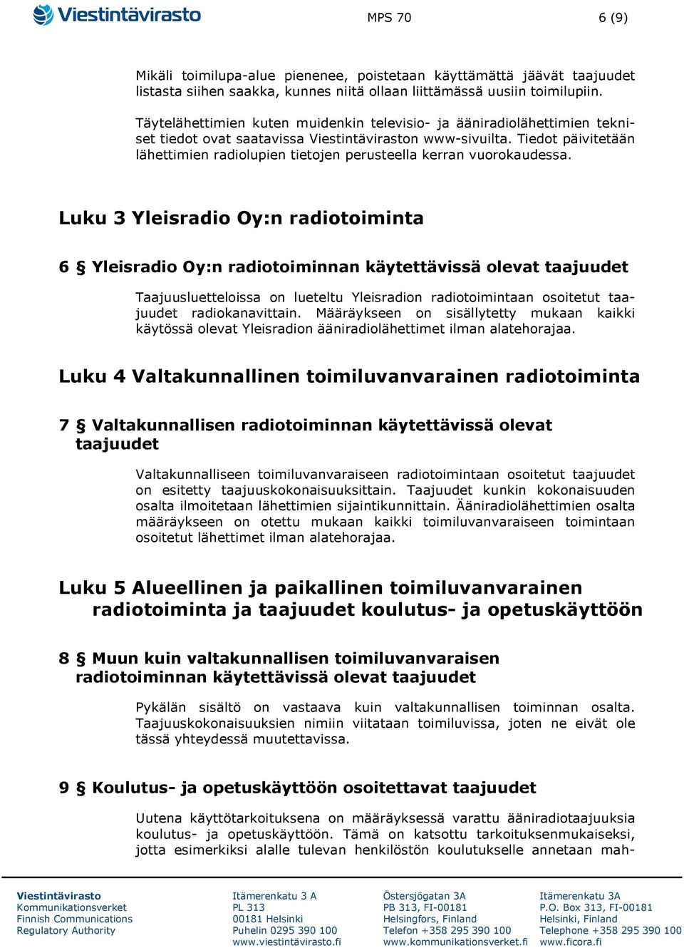 Tiedot päivitetään lähettimien radiolupien tietojen perusteella kerran vuorokaudessa.