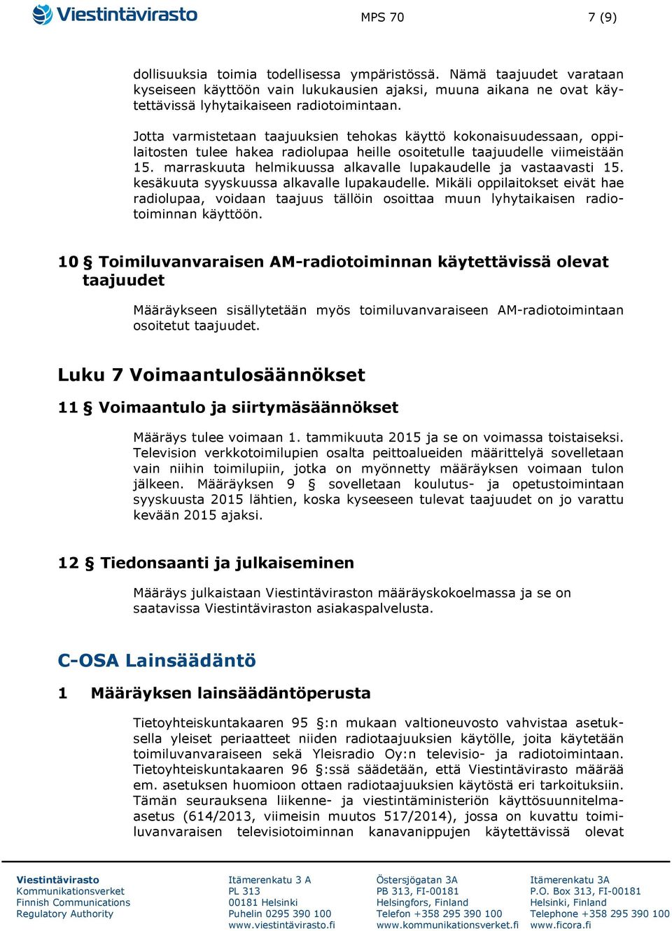 marraskuuta helmikuussa alkavalle lupakaudelle ja vastaavasti 15. kesäkuuta syyskuussa alkavalle lupakaudelle.