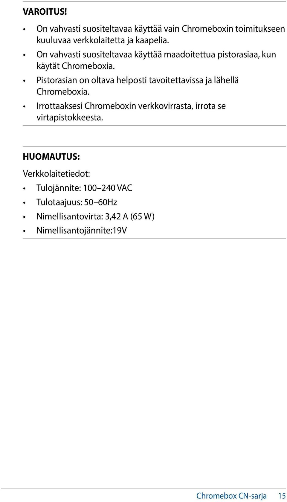Pistorasian on oltava helposti tavoitettavissa ja lähellä Chromeboxia.