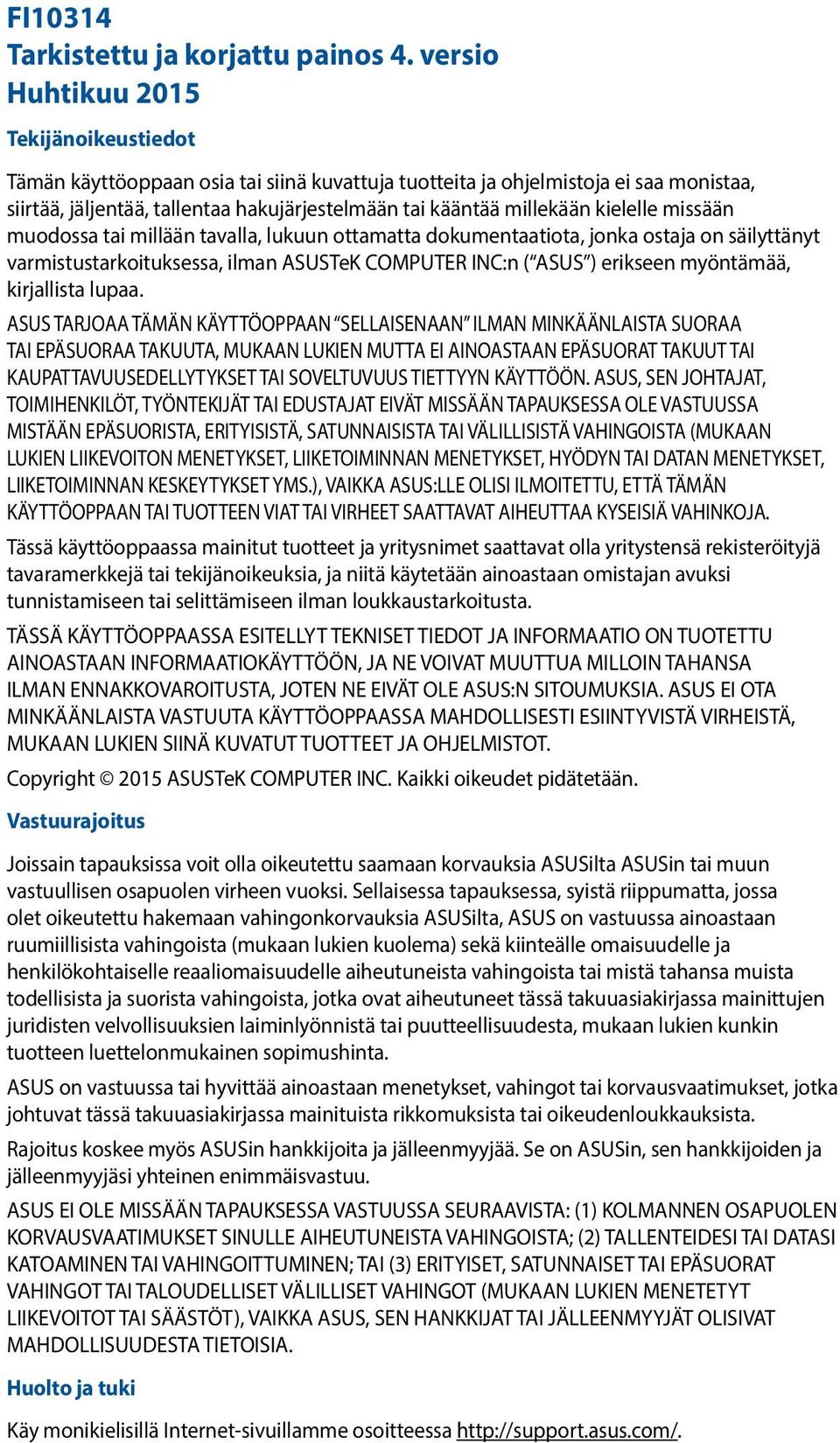 kielelle missään muodossa tai millään tavalla, lukuun ottamatta dokumentaatiota, jonka ostaja on säilyttänyt varmistustarkoituksessa, ilman ASUSTeK COMPUTER INC:n ( ASUS ) erikseen myöntämää,