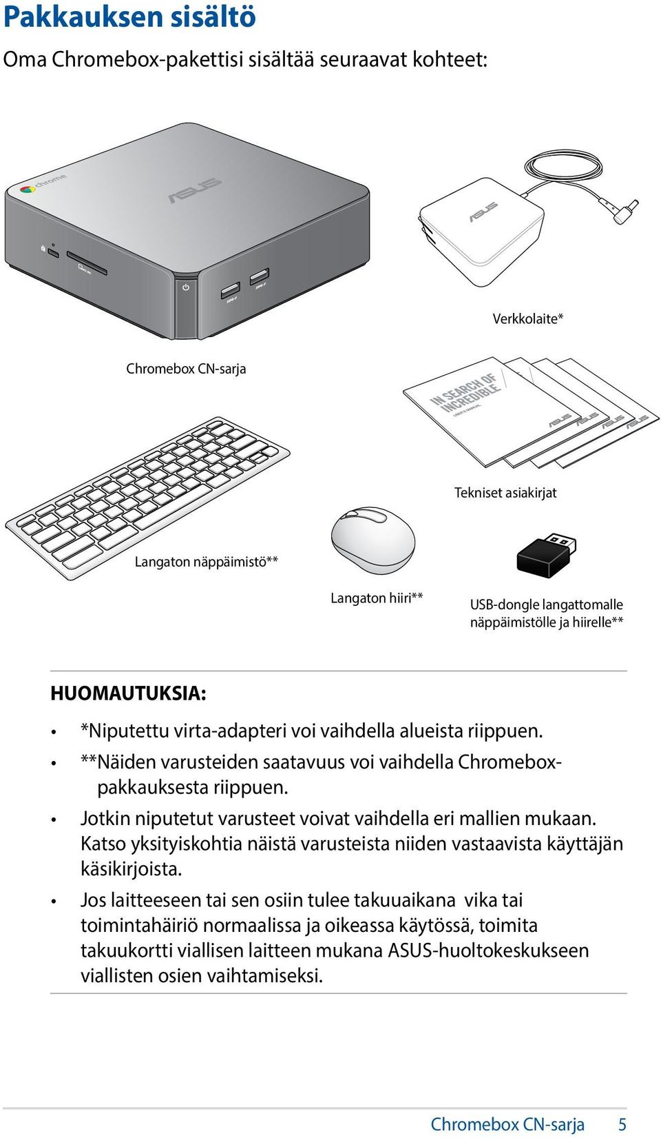 ** Näiden varusteiden saatavuus voi vaihdella Chromeboxpakkauksesta riippuen. Jotkin niputetut varusteet voivat vaihdella eri mallien mukaan.