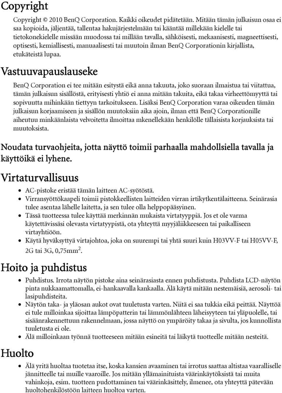mekaanisesti, magneettisesti, optisesti, kemiallisesti, manuaalisesti tai muutoin ilman BenQ Corporationin kirjallista, etukäteistä lupaa.