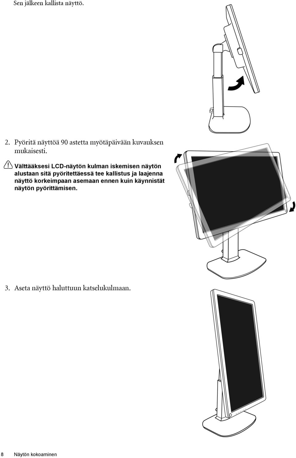 Välttääksesi LCD-näytön kulman iskemisen näytön alustaan sitä pyöritettäessä tee