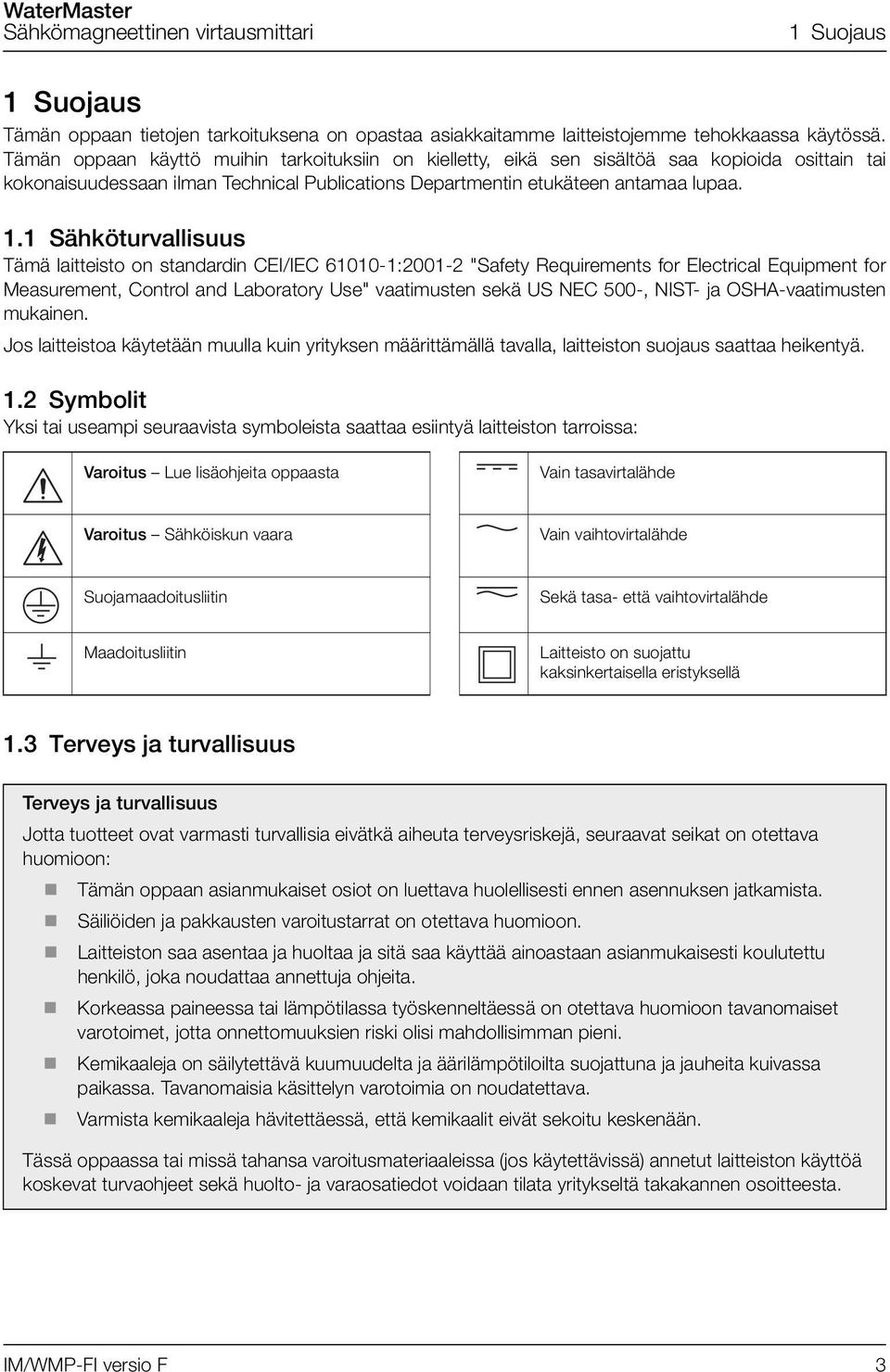 1 Sähköturvallisuus Tämä laitteisto on standardin CEI/IEC 61010-1:2001-2 "Safety Requirements for Electrical Equipment for Measurement, Control and Laboratory Use" vaatimusten sekä US NEC 500-, NIST-