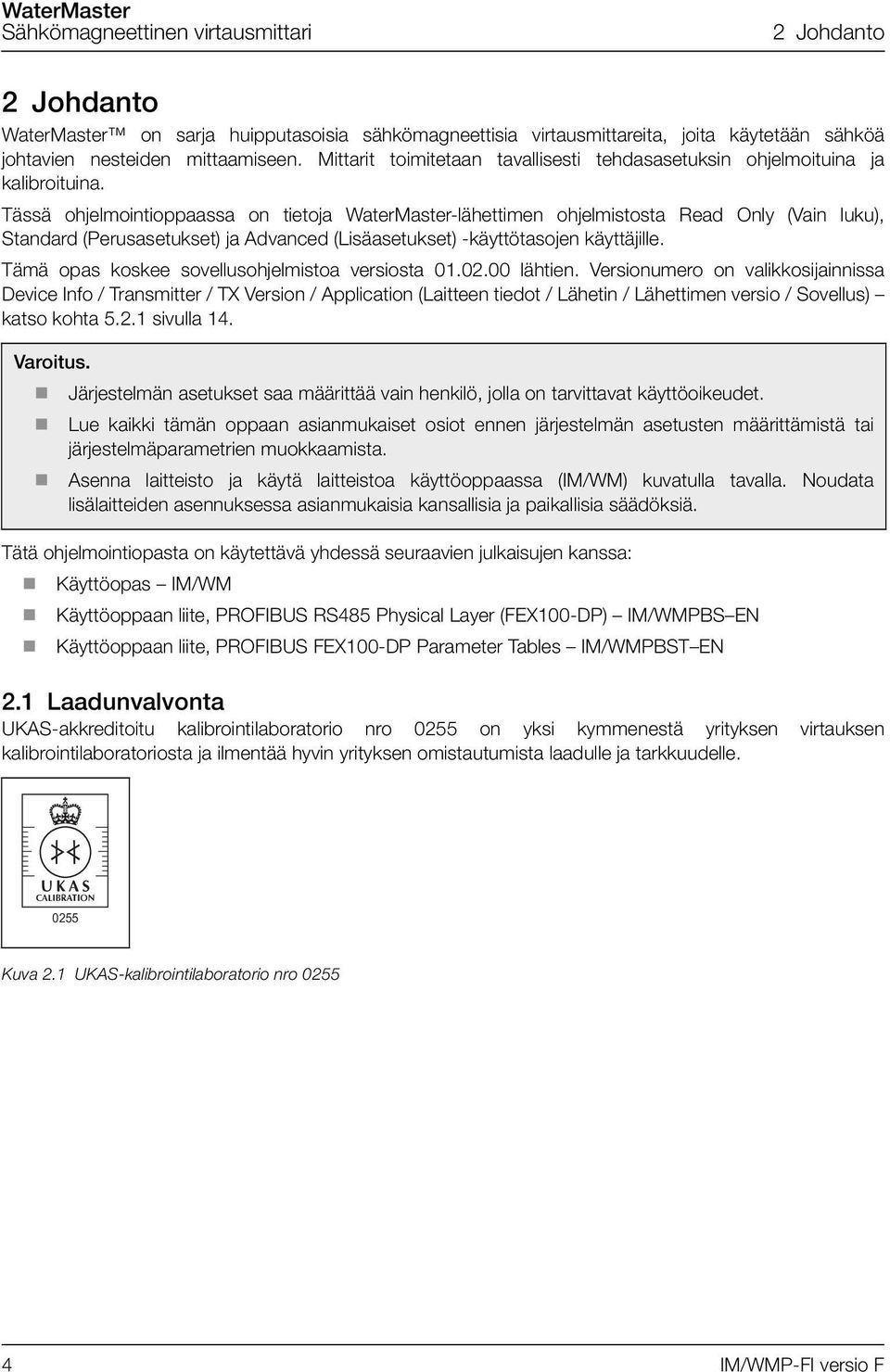 Tässä ohjelmointioppaassa on tietoja WaterMaster-lähettimen ohjelmistosta Read Only (Vain luku), Standard (Perusasetukset) ja Advanced (Lisäasetukset) -käyttötasojen käyttäjille.