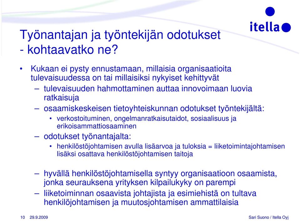 osaamiskeskeisen tietoyhteiskunnan odotukset työntekijältä: verkostoituminen, ongelmanratkaisutaidot, sosiaalisuus ja erikoisammattiosaaminen odotukset työnantajalta: henkilöstöjohtamisen