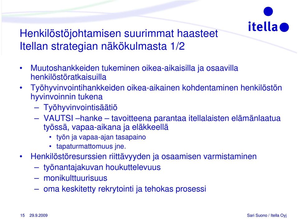 tavoitteena parantaa itellalaisten elämänlaatua työssä, vapaa-aikana ja eläkkeellä työn ja vapaa-ajan tasapaino tapaturmattomuus jne.