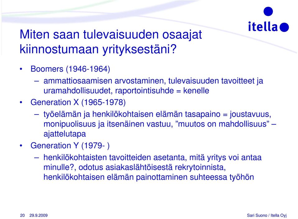 Generation X (1965-1978) työelämän ja henkilökohtaisen elämän tasapaino = joustavuus, monipuolisuus ja itsenäinen vastuu, muutos on