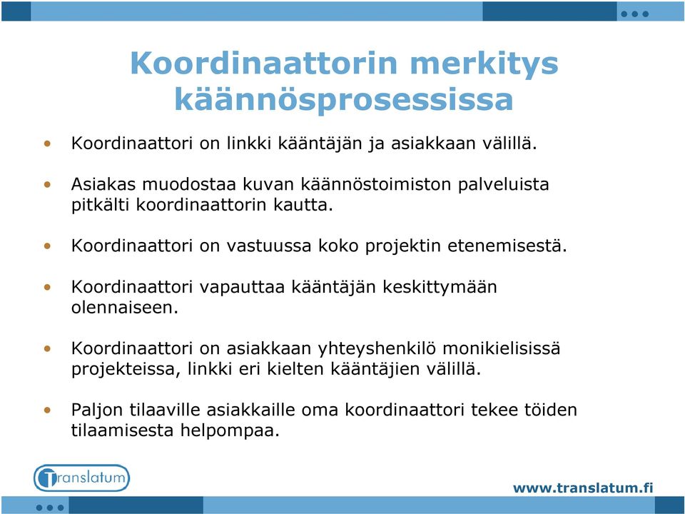 Koordinaattori on vastuussa koko projektin etenemisestä. Koordinaattori vapauttaa kääntäjän keskittymään olennaiseen.