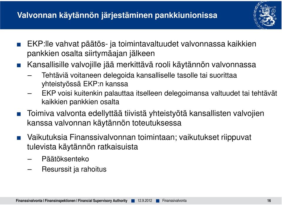 valtuudet tai tehtävät kaikkien pankkien osalta Toimiva valvonta edellyttää tiivistä yhteistyötä kansallisten valvojien kanssa valvonnan käytännön toteutuksessa Vaikutuksia