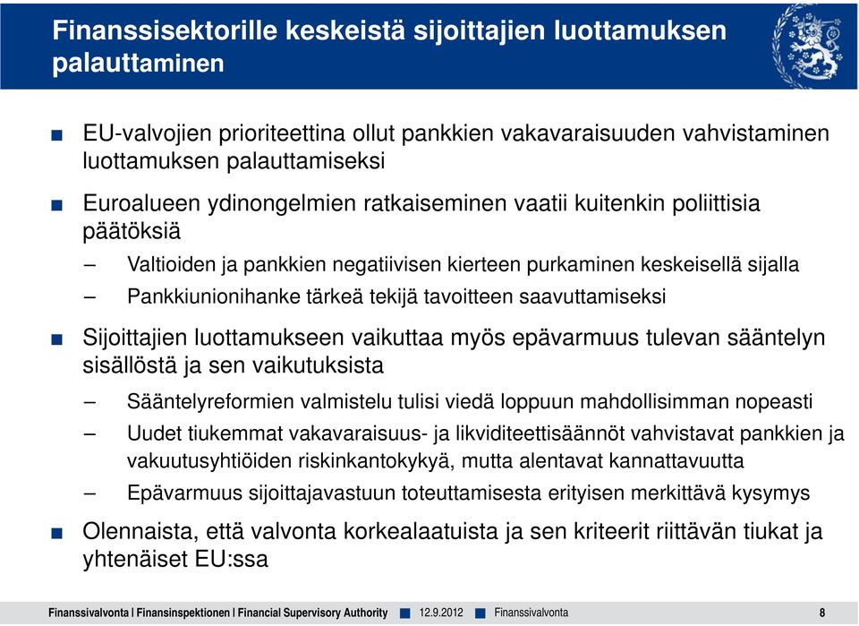 Sijoittajien luottamukseen vaikuttaa myös epävarmuus tulevan sääntelyn sisällöstä ja sen vaikutuksista Sääntelyreformien valmistelu tulisi viedä loppuun mahdollisimman nopeasti Uudet tiukemmat