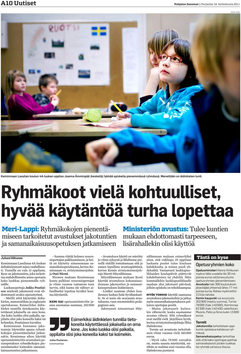 Ryhmäkoot vielä kohtuulliset, hyvää käytäntöä turha lopettaa Meri-Lappi: Ryhmäkokojen pienentämiseen tarkoitetut avustukset jakotuntien ja samanaikaisuusopetuksen jatkamiseen Ministeriön avustus: